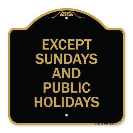 Signmission Except Sundays & Holidays Supplementary Sign, Black & Gold Alum Sign, 18" L, 18" H, BG-1818-24059 A-DES-BG-1818-24059